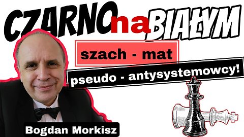 Czarno na białym - Szach-mat pseudo-antysystemowcy!