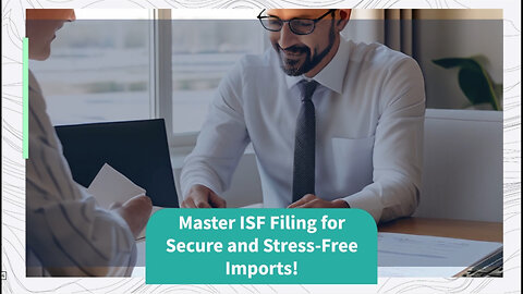 Title: Mastering ISF for Swift Customs Clearance and Secure Imports