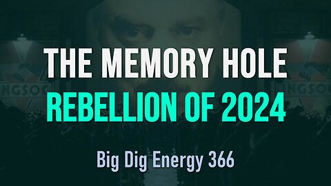 Big Dig Energy 366: The Memory Hole Rebellion of 2024