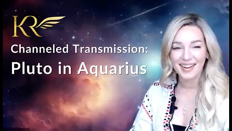 Pluto in Aquarius Channeled Transmission 🐲 Kaia Ra