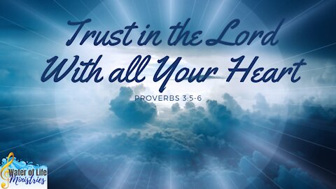 Trust in the Lord With All Your Heart Proverbs 3: 5-6