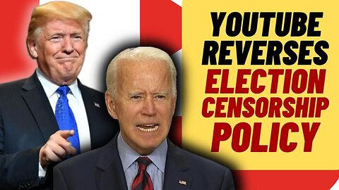 YOUTUBE REVERSES ELECTION CENSORSHIP POLICY