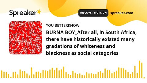 BURNA BOY_After all, in South Africa, there have historically existed many gradations of whiteness a