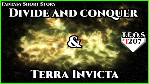 Divide and conquer & Terra Invicta | Humans are Space Orcs | HFY | TFOS1207