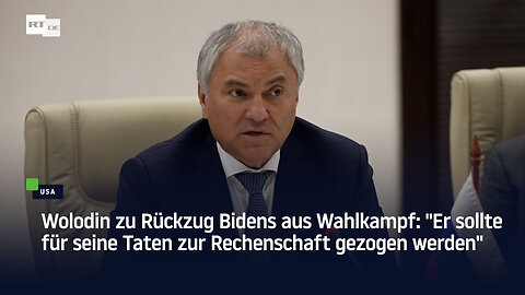 Wolodin zu Rückzug Bidens aus Wahlkampf: "Er sollte für seine Taten zur Rechenschaft gezogen werden"