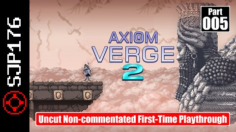 Axiom Verge 2—Part 005—Uncut Non-commentated First-Time Playthrough