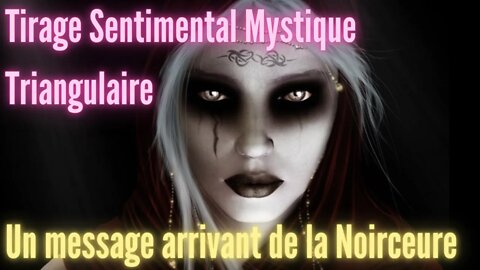 Un Message Arrivant de la Noirceure Tirage Sentimental Triangulaire