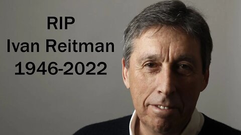 Ivan Reitman RIP