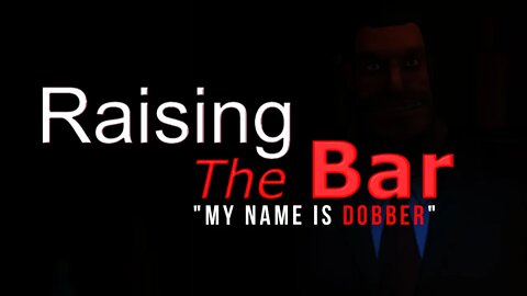 👔 RAISING THE BAR - MY NAME IS DOBBER! 👔