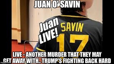 Juan O' Savin: Another Murder That They May Get Away With.. Trump's Fighting Back Hard!