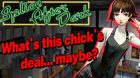 MOAR Persona 5 Putzing Around: P5R Part t 4 (Splice After Dark)