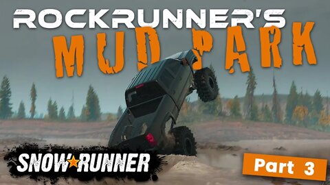 SNOWRUNNER | EXPLORING ROCKRUNNER'S MUD PARK | PART 3