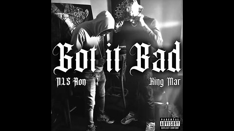 King Mar - Got It Bad Ft NLS Ron