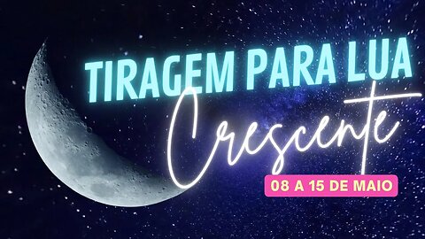 Previsões para a semana de 08 a 15 de Maio - Momento de expansão 🌘