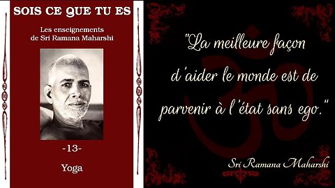 Ramana Maharshi - Sois ce que tu es - 13 - Yoga [Advaita]