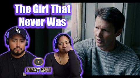 James Blunt - The Girl That Never Was (eFamily Reaction!)