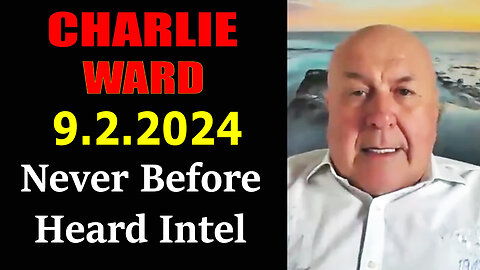 Charlie Ward 9/2/2024 - Never Before Heard Intel