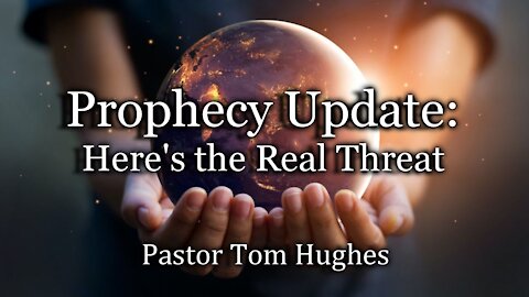 Prophecy Update: Here’s the Real Threat