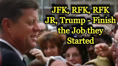 JFK, RFK, RFK JR, Trump - Finish the Job they Started!