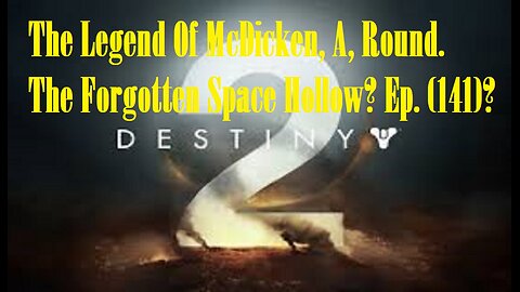 The Legend Of McDicken, A, Round. The Forgotten Space Hollow? Ep. (141)? #destiny2warlock