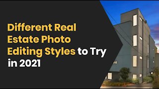 Different Real Estate Photo Editing Styles to Try in 2021