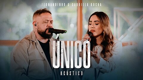 Fernandinho & Gabriela Rocha - Único (Álbum Único Acústico)