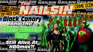 The Nailsin Ratings: Black Canary And Green Lantern Corp Still Alive At HBOmax?!