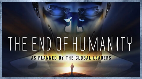 The End Of Humanity As Planned By The Global Leaders