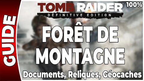 Tomb Raider (2013) - FORÊT DE MONTAGNE - Documents, Reliques et Géocaches - 100 % [FR PS4]