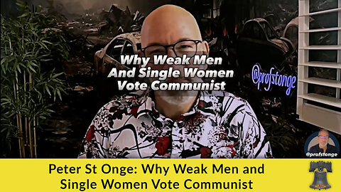 Peter St Onge: Why Weak Men and Single Women Vote Communist