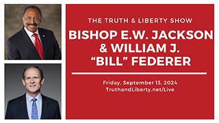 The Truth & Liberty Show with E.W. Jackson and William J. “Bill” Federer