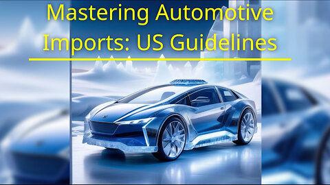 Navigating US Import Rules for Automotive Accessories