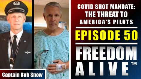 The COVID Shot Mandate: A Threat to America’s Pilots - Captain Bob Snow - Freedom Alive™ Ep50