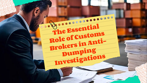 Demystifying the Role of a Customs Broker in Anti-Dumping Duty Investigations