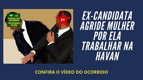 VEJA A AGRESSÃO QUE A FUNCIONÁRIA DA HAVAN SOFREU POR MOTIVOS POLÍTICOS