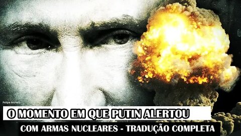 O Momento Em Que Putin Alertou Com Armas Nucleares - Tradução Completa