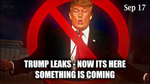 Trump Leaks - Something Is Coming - Now It's Here - 9-18-24..