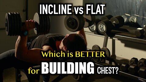 INCLINE VS FLAT BENCH, Which is BETTER for BUILDING the CHEST?