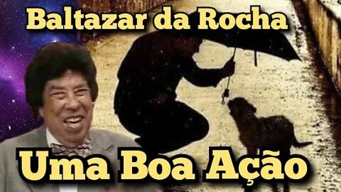 Escolinha do Professor Raimundo; Baltazar da Rocha, uma Boa ação 😂