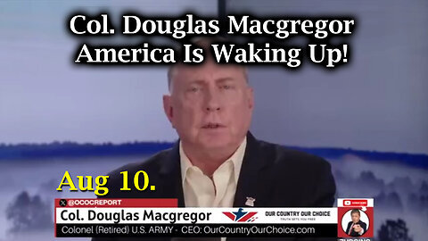 Col. Douglas Macgregor Aug 10 - America Is Waking Up! Who's In Charge.