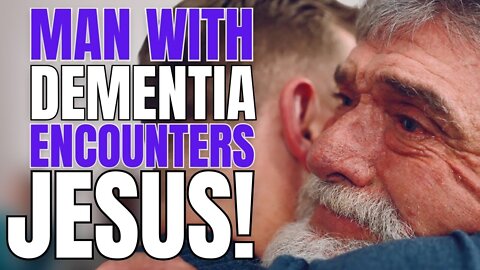 Old Man With Dementia Encounters Jesus!