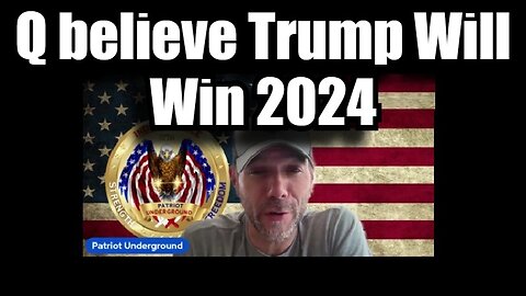 Patriot Underground > Q believe Trump Will Win 2024!