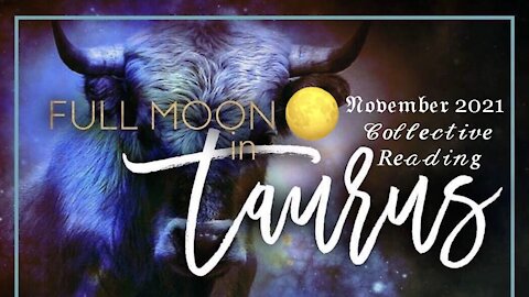 Full Moon 🌕 in Taurus [ All Signs November 2021 Collective Reading ] — Slowly Transcending Personal Darkness