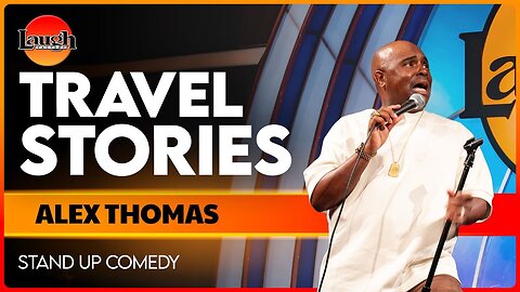 Travel Stories - Alex Thomas - The Laugh Factory - Stand Up Comedy