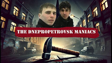 Unimaginable Evil: The Dnepropetrovsk Maniacs