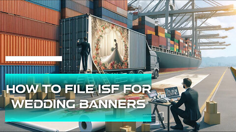 Mastering the Art of ISF: Filing Your Wedding Banner Import with Ease!