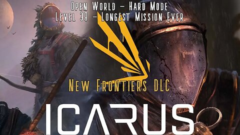 Icarus: New Frontiers: Open World - Hard Mode! The Longest Mission!