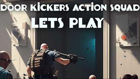 Door Kickers Action Squad let's play 1