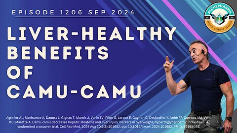 The Liver-Healthy Benefits of Camu-Camu Ep. 1206 SEP 2024