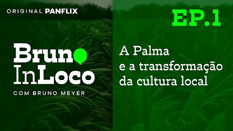 Panflix e Grupo BBF apresentam: A Palma e a Transformação da Agricultura Local - Bruno In Loco Ep.01